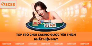 Top trò chơi casino được yêu thích nhất hiện nay